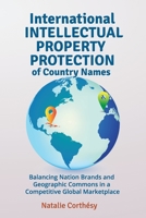 International Intellectual Property Protection of Country Names: Balancing Nation Brands and Geographic Commons in a Competitive Global Marketplace 9769692514 Book Cover