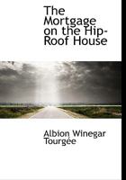 The Mortgage on the Hip-Roof House 1120905931 Book Cover