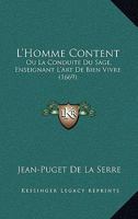 L'Homme Content: Ou La Conduite Du Sage, Enseignant L'Art De Bien Vivre (1669) 1104878186 Book Cover