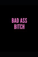 Bad Ass Bitch: Lined Journal Notebook With Quote Cover, 6x9, Soft Cover, Matte Finish, Journal for Women To Write In, 120 Page 1079983767 Book Cover