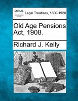 Old Age Pensions Act, 1908. 1240134622 Book Cover