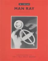 In Focus: Man Ray: Photographs From the J. Paul Getty Museum 0892365110 Book Cover