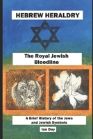 Hebrew Heraldry - The Royal Jewish Bloodline: A Brief History of the Jews and Jewish Symbols B0CPD3K9CJ Book Cover