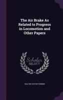 The Air Brake As Related to Progress in Locomotion and Other Papers 1358306729 Book Cover