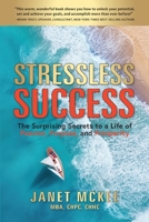 Stressless Success: The Surprising Secrets to a Life of Passion, Purpose, and Prosperity 1734521805 Book Cover