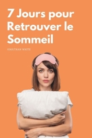 7 Jours pour retrouver le Sommeil: Le mini Guide pour en finir avec les insomnies B0CM28Y11Q Book Cover