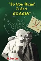 So You Want To Be A Coach 154822135X Book Cover