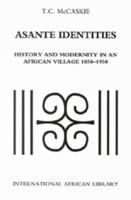 Asante Identities: History and Modernity in an African Village, 1850-1950 0748615105 Book Cover