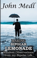 Making Bipolar Lemonade: Random Observations From My Bipolar Life B0BR8YYPZL Book Cover