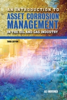 An Introduction to Asset Corrosion Management in the Oil and Gas Industry, Third Edition 1575904071 Book Cover