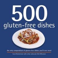 500 Gluten-Free Dishes: The Only Compendium of Gluten-Free Dishes You'll Ever Need 1416206639 Book Cover
