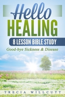 Hello Healing: Good-bye Sickness & Disease 1648302440 Book Cover