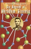 Six Degrees of Abraham Lincoln: Searching Out Lesser-Known Connections in Northern Illinois 0979241944 Book Cover