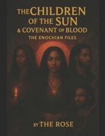 THE CHILDREN OF THE SUN & COVENANT OF BLOOD: THE ENOCHIAN FILES (THE APOCRYPHAL REMiiiix) B0G2BDFTCL Book Cover