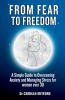 From Fear to Freedom: A Simple Guide to Overcoming Anxiety and Managing Stress for women over 30 B0CDJMJH61 Book Cover