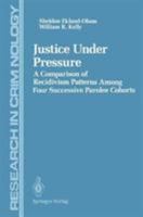 Justice Under Pressure: A Comparison of Recidivism Patterns Among Four Successive Parolee Cohorts (Research in Criminology) 1461395194 Book Cover