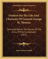 Oration On The Life And Character Of General George H. Thomas: Delivered Before The Society Of The Army Of The Cumberland 1437025595 Book Cover