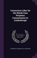 Censorinus Liber de Die Natali Cum Perpetuo Commentario H. Lindenbrogii 1246016605 Book Cover