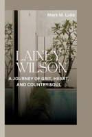 LAINEY WILSON: A JOURNEY OF GRIT, HEART, AND COUNTRY SOUL B0F5X38G8Z Book Cover