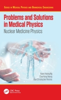 Problems and Solutions in Medical Physics: Nuclear Medicine Physics 1482240009 Book Cover