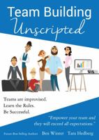 Team Building Unscripted: Teams are improvised. Learn the Rules. Be Successful. 0999294415 Book Cover