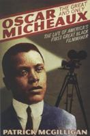 Oscar Micheaux: The Great and Only: The Life of America's First Great Black Filmmaker 0060731400 Book Cover