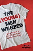 The (Young) Men We Need: God's Purpose for Every Guy and How You Can Live It Out 1540903699 Book Cover