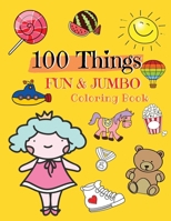 100 Things FUN & JUMBO Coloring Book: Easy and Big Coloring Books for Toddlers, Simple Coloring Book For Kids, Early Learning, Preschool and ... Girls Jumbo Coloring Books For Kids Ages 2-4 B08BDR8ZDZ Book Cover