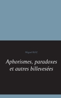 Aphorismes, paradoxes et autres billevesées (French Edition) 2322185272 Book Cover