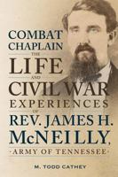 Combat Chaplain: The Life and Civil War Experiences of REV. James H. McNeilly 0881466379 Book Cover