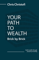 Your Path to Wealth: Brick by Brick 0648749800 Book Cover