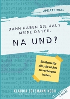 Dann haben die halt meine Daten. Na und?!: Ein Buch für alle, die nichts zu verbergen haben. (Zweite, erweiterte Auflage) 3903324175 Book Cover