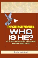 THE CHURCH WORKER, WHO IS HE? B0CDNGK5M3 Book Cover