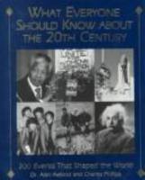 What Everyone Should Know About the 20th Century: 200 Events That Shaped the World 1580620663 Book Cover