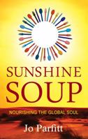 Sunshine Soup; Nourishing the Global Soul 1904881424 Book Cover