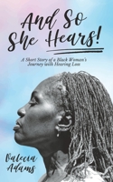 And So She Hears!: A Short Story of a Black Woman’s Journey with Hearing Loss B0CJLLLV7K Book Cover