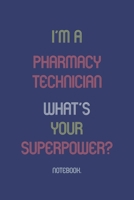 I'm A Pharmacy Technician What Is Your Superpower?: Notebook 1652004866 Book Cover