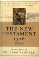 The New Testament of Our Lord and Saviour Jesus Christ: By William Tyndale, the Martyr. the Original Edition, 1526, Being the First Vernacular ... to Which Are Annexed, the Essential Variatio 1291433090 Book Cover