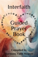 Interfaith Guided Prayer Book: Interconnected Spiritual Growth B0CTGLYYBW Book Cover