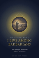 I Live Among Barbarians: Thirty Years of Love, Danger, and the Building of the Irish Church (The Apostle of Ireland: A Life of Saint Patrick) B0H9QVYFV9 Book Cover