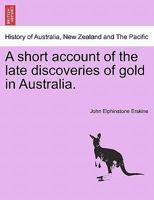 A short account of the late discoveries of gold in Australia. 1241527431 Book Cover