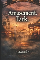Amusement. Park. B0GRNDYWN8 Book Cover