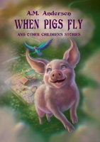 When pigs fly: And Other Children's Stories 8743055362 Book Cover