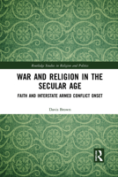 War and Religion in the Secular Age: Faith and Interstate Armed Conflict Onset 1032086041 Book Cover