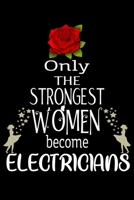 Only The Strongest Women become Electricians: Appreciation Notebook/Journal Homebook For your favorite Electrician | 6"x9", 120 pages  | Lined | Electrician Girl Gift Idea 1660768802 Book Cover