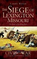 The Siege of Lexington, Missouri: The Battle of the Hemp Bales 1626195366 Book Cover