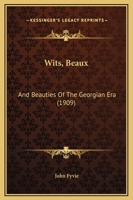 Wits, Beaux: And Beauties Of The Georgian Era 1104532301 Book Cover