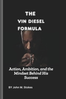 The Vin Diesel Formula: Action, Ambition, and the Mindset Behind His Success B0DZ23YZ1K Book Cover