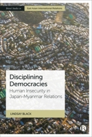 Disciplined Democracies: Human Insecurity in Japan-Myanmar Relations 1529232848 Book Cover