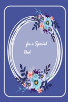 for a Special Dad: A perfect valentine gift for your DAD - Lined Notebook - best Father ever gifts - gift for Dad birthday - flowers notebook - father ... notebook - dad notebook - notebook for dad B083XVYW4L Book Cover